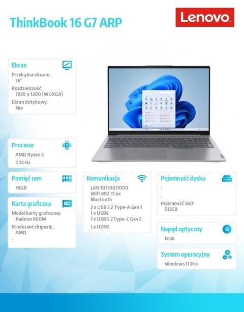 Lenovo Laptop ThinkBook 16 G7 21MW000TPB W11Pro 7535HS/16GB/512GB/AMD Radeon/16.0 WQXGA/Arctic Grey/3YR OS + CO2 Offset Lenovo Laptop ThinkBook 16 G7 21MW000TPB W11Pro 7535HS/16GB/512GB/AMD Radeon/16.0 WQXGA/Arctic Grey/3YR OS + CO2 Offset